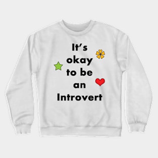 It's Okay To Be An Introvert - Typography Design Crewneck Sweatshirt